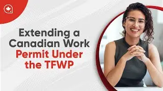 Extending a Canadian Work Permit Under the TFWP