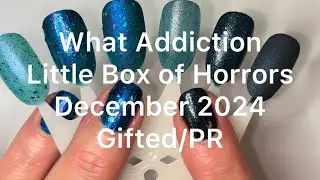 ~Gifted/PR~ What Addiction Polish / Little Box of Horrors / December 2024