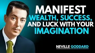 Manifest Wealth, Success, and Luck Using Neville Goddard&rsquo;s Secrets of Imagination