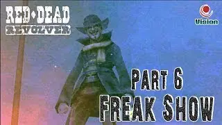 Red Dead: Revolver - Часть 6\ Freak Show (2004)