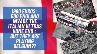 1980 Euros : 500 England Invade The Italian Ultras Home End : But They Are Playing Belgium??