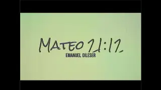 Mateo 21:12 ‐ Emanuel Dileser (solo letra)
