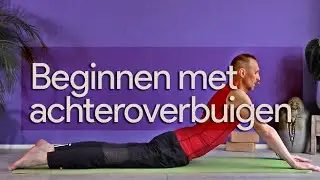 Yoga voor Beginners - les 6, Kennis maken met achterover buigen (Gratis complete yogales)