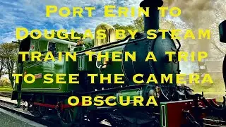 IOM RAILWAY PORT ERIN TO DOUGLAS THEN A TRIP UP DOUGLAS HEAD TO SEE THE  GREAT UNION CAMERA OBSCURA