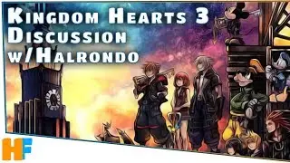 *SPOILERS* Kingdom Hearts 3 Discussion w/Halrondo