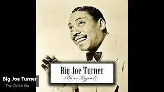 Big Joe Turner - The Chill Is On (1951)