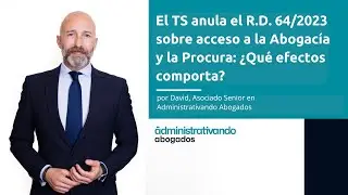 El TS anula el R.D. 64/2023 sobre acceso a la Abogacía y Procura: ¿Qué efectos comporta?
