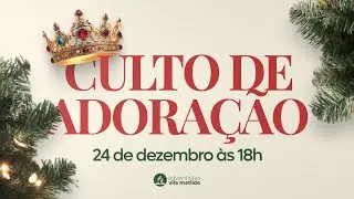Culto de Adoração - 24/12/2025