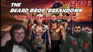 The Wrestlemania 41 Review   The Beard Bros  Breakdown Podcast S2 EP 1