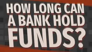 How long can a bank hold funds?