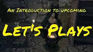 An Introduction to Upcoming Let's Plays