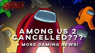 AMONG US 2 cancelled?? Here's why!! + MORE! | Bonus Stage Plus,