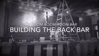 How We Built The Back Bar At The Boom Boom Room.