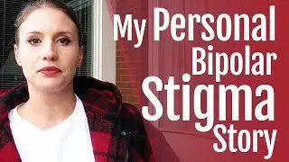 My Personal Bipolar Stigma Story