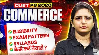 CUET PG 2026 Commerce: Complete Details in One Video | Eligibility, Syllabus & Strategy
