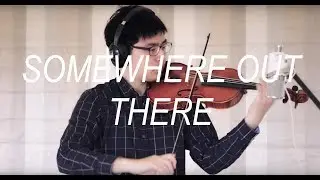 Somewhere Out There (Violin Cover)