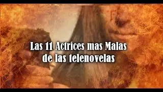 Las 11 Actrices mas malas de las Telenovelas
