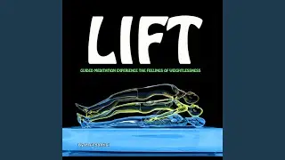Lift Guided Meditation Experience the Feelings of Weightlessness