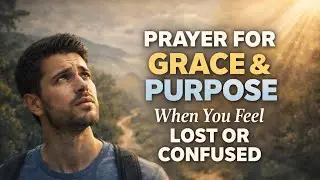 Prayer for Grace & Purpose | When You Feel Lost or Confused