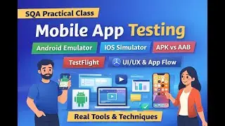 SQA Practical Class: Android Emulator, iOS Simulator, APK vs AAB, TestFlight & App Flow Testing0130