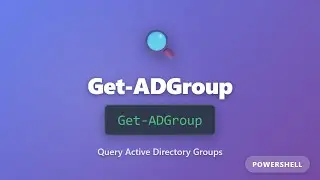 Get-ADGroup Tutorial: Query Active Directory Groups with PowerShell | Complete Guide