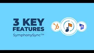 3 Key Features of SymphonySync&trade; HubSpot and Dynamics 365 Integration