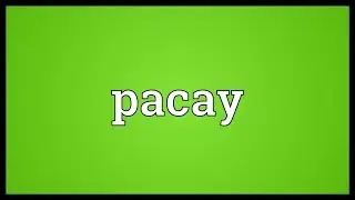 Pacay Meaning