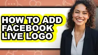 How to Add Facebook Live Logo - Step by Step