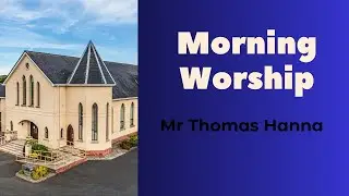 Morning Worship - Mr. Thomas Hanna