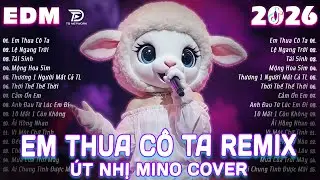 EM THUA CÔ TA REMIX ♫ BXH Nhạc Trẻ EDM Triệu View Gây Bão MXH ♫ Top 15 Bản EDM Hot Trend TikTok 2026