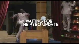 TF2: Waiting For The Pyro Update