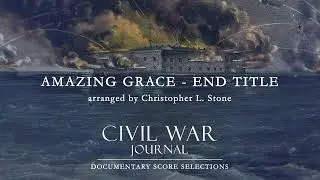 Amazing Grace / End Title - Score Music from Civil War Journal - Christopher L.  Stone