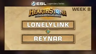 Hearthstone - LonelyLink vs. Reynad - ESL Legendary Series - Week 8
