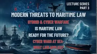 Modern Challenges to Maritime Law in Armed Conflict | Hybrid & Cyber Warfare | Part 3