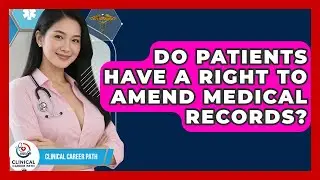Do Patients Have A Right To Amend Medical Records? - Clinical Career Path