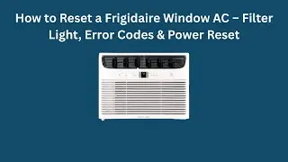 Как сбросить настройки оконного кондиционера Frigidaire: индикатор фильтра, коды ошибок и сброс п...