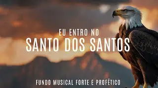 FUNDO MUSICAL DE INTIMIDADE E GLÓRIA | EU ENTRO NO SANTO DOS SANTOS