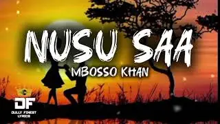 Nusu saa-mbosso khan(lyrics)