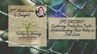 IFS INSIGHT: Exploring Protective Parts - Understanding Their Roles in Our Lives