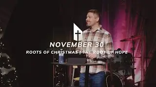 November 30, 2025: Roots of Christmas | The Root of Hope
