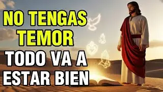  Dios te dice hoy: No tengas temor, todo va a estar bien, estarás a salvo | Dios es Bueno 