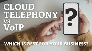 Cloud Telephony vs. VoIP &ndash; which is best for your business?