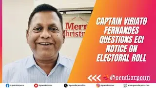 Captain Viriato Fernandes Questions ECI Notice on Electoral Roll