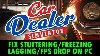 Fix Car Dealer Simulator Stuttering, Freezing, Lagging or FPS Drop On PC
