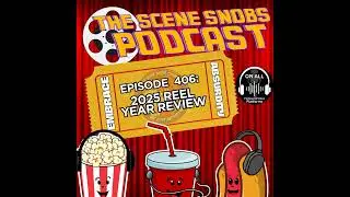 2025 Reel Year Review | Best & Worst Movies of 2025 | Scene Snobs Podcast Ep. 406