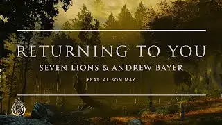 Seven Lions & Andrew Bayer - Returning To You (feat. Alison May) | Ophelia Records
