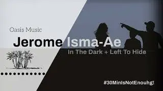 Jerome Isma Ae - In The Dark + Left To Hide (Extended Mix)
