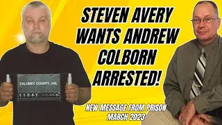 Steven Avery wants Andrew Colborn Arrested! (Making A Murderer 2023 News Update)