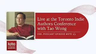 #370 &ndash; Live at the Toronto Indie Authors Conference with Tao Wong
