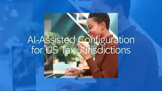 AI-Assisted Configuration for US Tax Jurisdictions in SAP S/4HANA Cloud Public Edition | Demo
